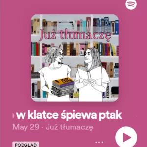 Podcast Już tłumaczę: "Wiem, dlaczego w klatce śpiewa ptak"